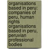 Organisations Based In Peru: Companies Of Peru, Human Rights Organisations Based In Peru, Peruvian Professional Bodies by Source Wikipedia