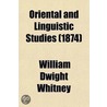Oriental And Linguistic Studies; The East And West; Religion And Mythology; Orthography And Phonology; Hindu Astronomy door William Dwight Whitney