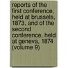 Reports Of The First Conference, Held At Brussels, 1873, And Of The Second Conference, Held At Geneva, 1874 (Volume 9) door Association For the Reform Conference