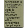 Setting Limits In The Classroom: A Complete Guide To Effective Classroom Management With A School-Wide Discipline Plan door Robert J. Mackenzie