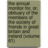 The Annual Monitor For, Or, Obituary Of The Members Of The Society Of Friends In Great Britain And Ireland (Volume 61) door Joseph Joshua Green
