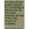 The Free Church Pulpit (Volume 2); Consisting Of Discourses By The Most Eminent Divines Of The Free Church Of Scotland door Unknown Author