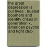 The Great Depression Is Our Lives . Busted Boomers And Identity Crises In Generation X, American Psycho And Fight Club by Nadine Klemens