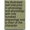 The Illustrated Self-Instructor In Phrenology And Physiology: With One Hundred Engravings And A Chart Of The Character by Orson Squire Fowler
