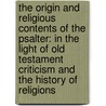 The Origin And Religious Contents Of The Psalter: In The Light Of Old Testament Criticism And The History Of Religions by Thomas Kelly Cheyne