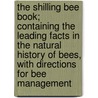 The Shilling Bee Book; Containing The Leading Facts In The Natural History Of Bees, With Directions For Bee Management door Robert Golding