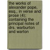 The Works Of Alexander Pope, Esq., In Verse And Prose (4); Containing The Principal Notes Of Drs. Warburton And Warton door Alexander Pope