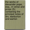 The Works Of Alexander Pope, Esq., In Verse And Prose (5); Containing The Principal Notes Of Drs. Warburton And Warton door Alexander Chalmers