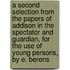 A Second Selection From The Papers Of Addison In The Spectator And Guardian, For The Use Of Young Persons, By E. Berens