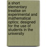 A Short Elementary Treatise On Experimental And Mathematical Optics; Designed For The Use Of Students In The University door Reverend Baden Powell
