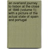 An Overland Journey To Lisbon At The Close Of 1846 (Volume 1); With A Picture Of The Actual State Of Spain And Portugal door Terence McMahon Hughes