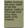 Battles Involving The Sioux: Battle Of The Little Bighorn, Battle Of Honsinger Bluff, Sioux Wars, Battle Of The Rosebud door Source Wikipedia