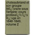 Chateaubriand Et Son Groupe Littï¿½Raire Sous L'Empire: Cours Professï¿½ Ï¿½ Liï¿½Ge En 1848-1849, Volume 2