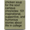 Chicken Soup For The Soul: Campus Chronicles: 101 Inspirational, Supportive, And Humorous Stories About Life In College door Mark Victor Hansen