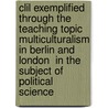 Clil Exemplified Through The Teaching Topic  Multiculturalism In Berlin And London  In The Subject Of Political Science door Julia Bennett