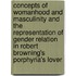 Concepts Of Womanhood And Masculinity And The Representation Of Gender Relation In Robert Browning's  Porphyria's Lover
