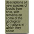 Descriptions Of New Species Of Fossils From Ohio, With Remarks On Some Of The Geological Formations In Which They Occur