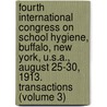 Fourth International Congress On School Hygiene, Buffalo, New York, U.S.A., August 25-30, 1913. Transactions (Volume 3) by Thomas Andrew Storey