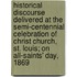 Historical Discourse Delivered At The Semi-Centennial Celebration Of Christ Church, St. Louis; On All-Saints' Day, 1869