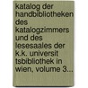 Katalog Der Handbibliotheken Des Katalogzimmers Und Des Lesesaales Der K.K. Universit Tsbibliothek In Wien, Volume 3... by Universit Tsbibliothek Wien