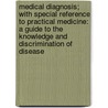 Medical Diagnosis; With Special Reference To Practical Medicine: A Guide To The Knowledge And Discrimination Of Disease door Jacob Mendes Da Costa