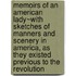 Memoirs Of An American Lady~With Sketches Of Manners And Scenery In America, As They Existed Previous To The Revolution