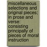 Miscellaneous Selections And Original Pieces; In Prose And Verse: Consisting Principally Of Pieces Of Moral Instruction door Winter Johnny