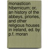 Monasticon Hibernicum; Or, An History Of The Abbeys, Priories, And Other Religious Houses In Ireland, Ed. By P.F. Moran door Mervyn Archdall