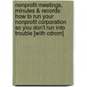 Nonprofit Meetings, Minutes & Records: How To Run Your Nonprofit Corporation So You Don't Run Into Trouble [With Cdrom] door Anthony Mancuso