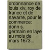 Ordonnance De Louis Xiv, Roy De France Et De Navarre, Pour Le Commerce: Donn S. Germain En Laye Au Mois De Mars 1673... by Philippe Bornier