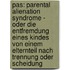 Pas: Parental Alienation Syndrome - Oder Die Entfremdung Eines Kindes Von Einem Elternteil Nach Trennung Oder Scheidung
