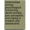 Relationships Among Psychological Functioning, Dental Anxiety, Pain Perception, And Coping In Children And Adolescents. door Meghan L. Marsac