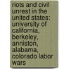 Riots And Civil Unrest In The United States: University Of California, Berkeley, Anniston, Alabama, Colorado Labor Wars by Source Wikipedia