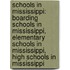 Schools In Mississippi: Boarding Schools In Mississippi, Elementary Schools In Mississippi, High Schools In Mississippi