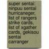 Super Sentai: Ninpuu Sentai Hurricaneger, List Of Rangers Strike Cards, List Of Xgather Cards, Gekisou Sentai Carranger by Source Wikipedia