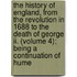 The History Of England, From The Revolution In 1688 To The Death Of George Ii. (volume 4); Being A Continuation Of Hume