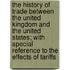 The History Of Trade Between The United Kingdom And The United States; With Special Reference To The Effects Of Tariffs