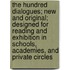 The Hundred Dialogues; New And Original; Designed For Reading And Exhibition In Schools, Academies, And Private Circles