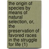 The Origin Of Species By Means Of Natural Selection, Or, The Preservation Of Favored Races In The Struggle For Life (1) door Professor Charles Darwin