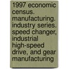 1997 Economic Census. Manufacturing. Industry Series. Speed Changer, Industrial High-Speed Drive, And Gear Manufacturing door United States Bureau of the Census