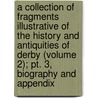 A Collection Of Fragments Illustrative Of The History And Antiquities Of Derby (Volume 2); Pt. 3, Biography And Appendix by Robert Simpson