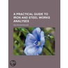 A Practical Guide To Iron And Steel Works Analyses, Being Selections From 'Laboratory Notes On Iron And Steel Analyses'. door Walter MacFarlane