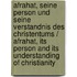 Afrahat, Seine Person Und Seine Verstandnis Des Christentums / Afrahat, Its Person and Its Understanding of Christianity