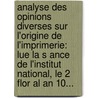 Analyse Des Opinions Diverses Sur L'Origine De L'Imprimerie: Lue La S Ance De L'Institut National, Le 2 Flor Al An 10... by Pierre-Claude-Fran Ois Daunou