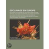 Esclavage En Europe: Esclavage Au Royaume-Uni, Esclavage Dans La Rome Antique, Esclavage En Espagne, Esclavage En France door Source Wikipedia