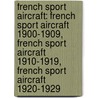 French Sport Aircraft: French Sport Aircraft 1900-1909, French Sport Aircraft 1910-1919, French Sport Aircraft 1920-1929 door Source Wikipedia