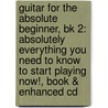 Guitar For The Absolute Beginner, Bk 2: Absolutely Everything You Need To Know To Start Playing Now!, Book & Enhanced Cd by Susan Mazer