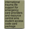 International Trauma Life Support For Emergency Care Providers And Resource Central Ems Student Access Code Card Package door John Campbell