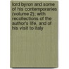 Lord Byron And Some Of His Contemporaries (Volume 2); With Recollections Of The Author's Life, And Of His Visit To Italy door Thornton Leigh Hunt