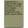Materials For A History Of The Reign Of Henry Vii. (V. 6); From Original Documents Preserved In The Public Record Office door William Campbell